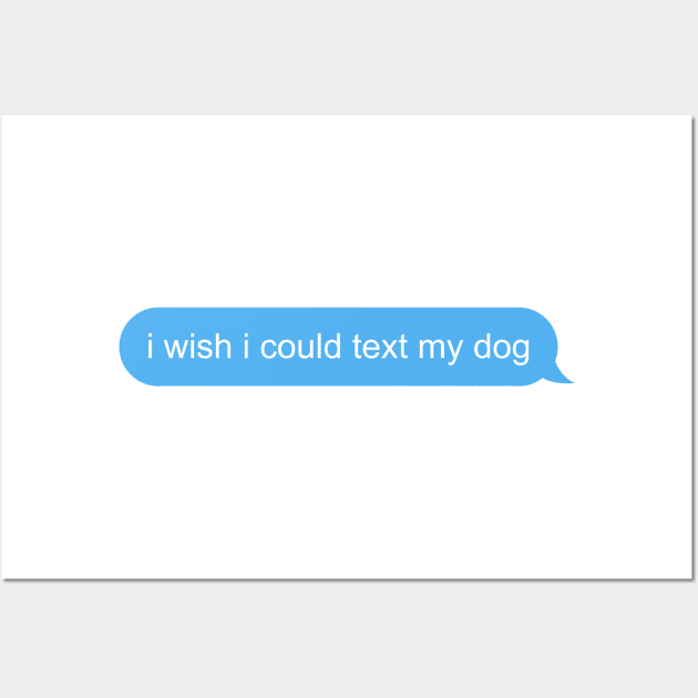 I wish I could text my dog Wall Art by MachV